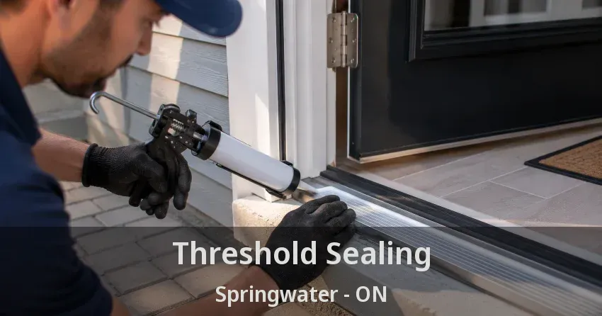 Threshold Sealing Springwater - ON